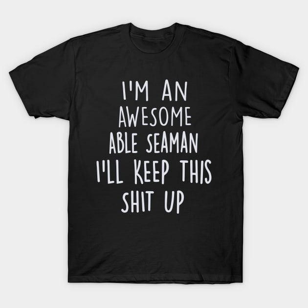 Gifts For Able Seamans T-Shirt by divawaddle